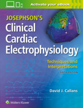 Josephson’s Clinical Cardiac Electrophysiology: Techniques and Interpretations, 6th Edition