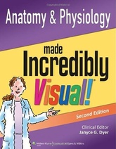 Anatomy and Physiology Made Incredibly Visual! (Incredibly Easy! Series), 2e
